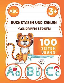 Buchstaben und Zahlen schreiben lernen: Ab 3 Jahren,Erste Groß- Und Kleinbuchstaben Von A Bis Z Mit Zahlen Von 0 Bis 20 Üben. Ideal Für Vor- Und Grundschulkinder!