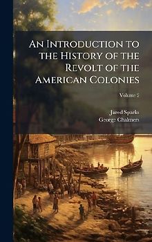 An Introduction to the History of the Revolt of the American Colonies