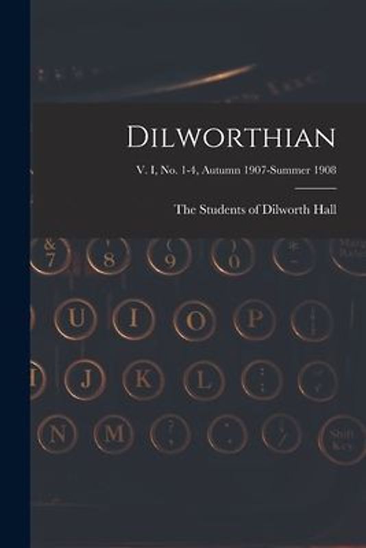Dilworthian; v. I, no. 1-4, Autumn 1907-Summer 1908