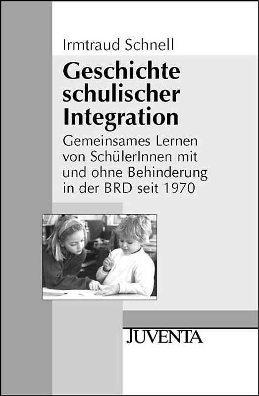 Geschichte schulischer Integration. Gemeinsames Lernen von SchülerInnen mit und ohne Behinderung in der BRD seit 1970