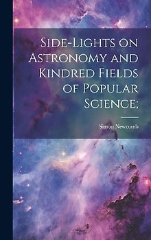 Side-lights on Astronomy and Kindred Fields of Popular Science;