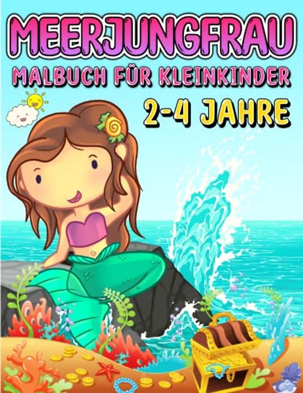 Meerjungfrau Malbuch Für Kleinkinder 2-4 Jahre: Kleine Und Schöne Meerjungfrauen Zum Ausmalen Für Mädchen Und Jungen Von 2-4 und 3-5 Jahren. ... Mit Meerjungfrauen Und Ihren Meeresfreunden.
