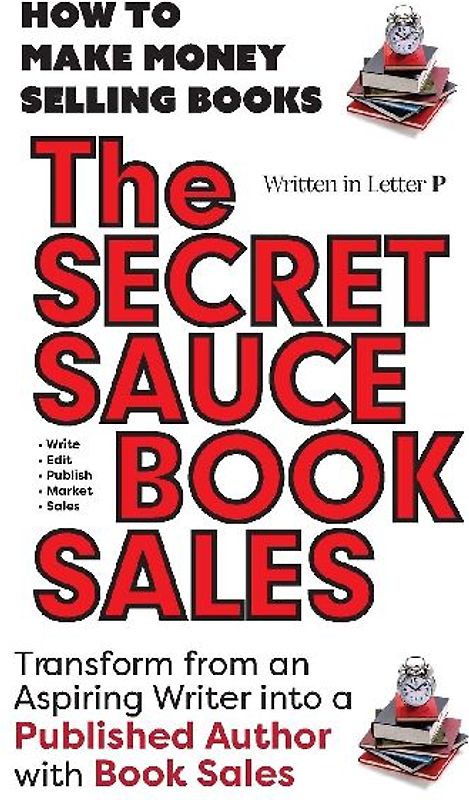 THE SECRET SAUCE of BOOK SALES - How to Publish a Book in 30 Days with Book Sales