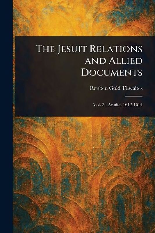 The Jesuit Relations and Allied Documents