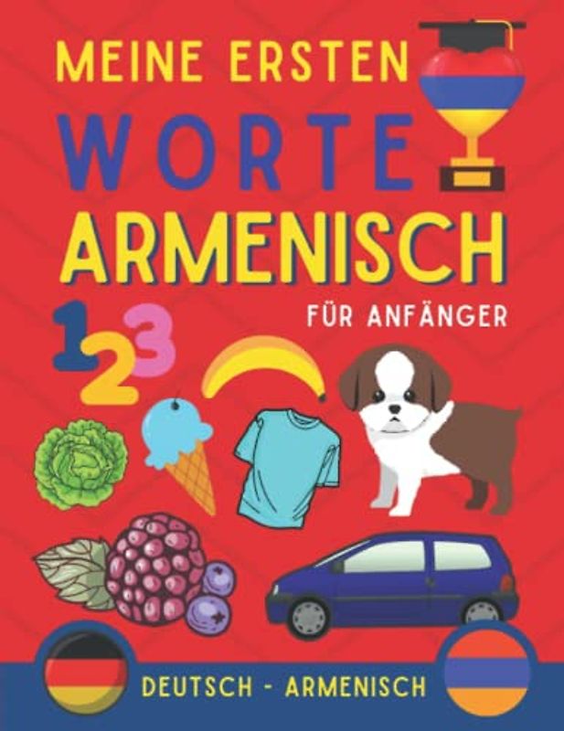 Meine ersten worte auf Armenisch: Armenisch lernen für Anfänger (Kinder und Erwachsene) Zweisprachiges Buch (Deutsch-Armenisch), Armenisch für Anfänge