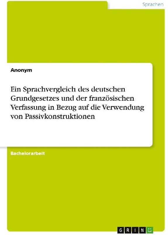 Ein Sprachvergleich des deutschen Grundgesetzes und der französischen Verfassung in Bezug auf die Verwendung von Passivkonstruktionen