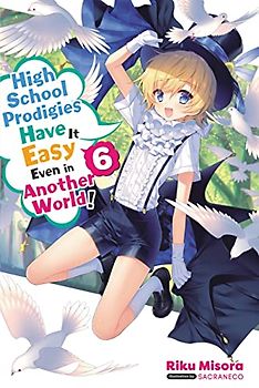 High School Prodigies Have It Easy Even in Another World!, Vol 6 (light novel) (High School Prodigies Have It Easy Even in Another World! Light Novel, 6, Band 6)