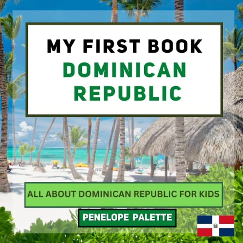 My First Book - Dominican Republic: All About Dominican Republic For Kids (My First Book - World Edition, Band 100)