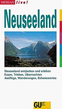 Neuseeland. Neuseeland entdecken und erleben. Essen, Trinken, Übernachten. Ausflüge, Wanderungen, Sehenswertes