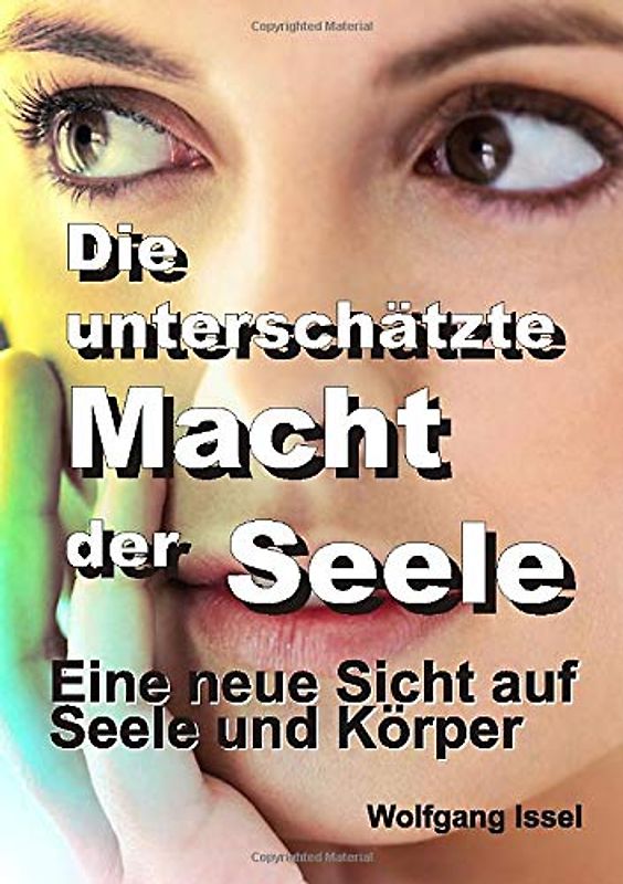 Die unterschätzte Macht der Seele: Eine neue Sicht auf Seele und Körper