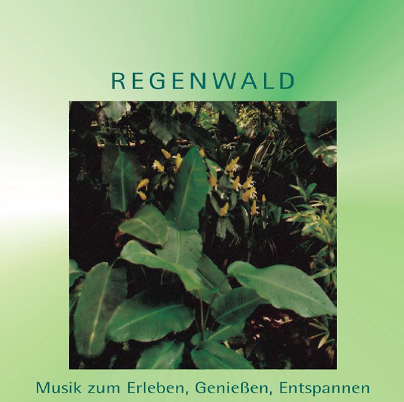 Regenwald. Musik zum Erleben, Geniessen, Entspannen