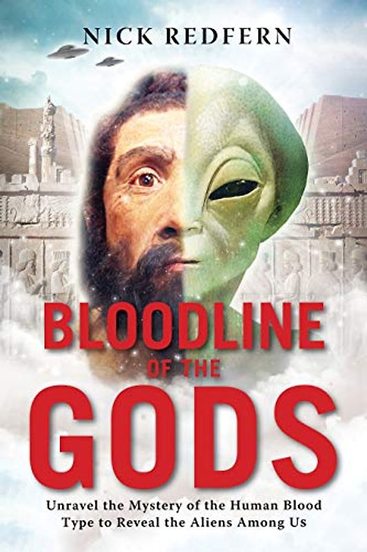 Bloodline of the Gods: Unravel the Mystery in the Human Blood Type to Reveal the Aliens Among Us: Unravel the Mystery of the Human Blood Type to Reveal the Aliens Among Us