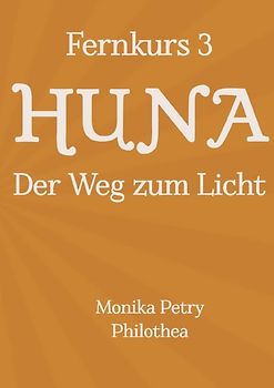 3teiliger Fernkurs HUNA - Der Weg zum Licht / Fernkurs 3: HUNA - Der Weg zum Licht
