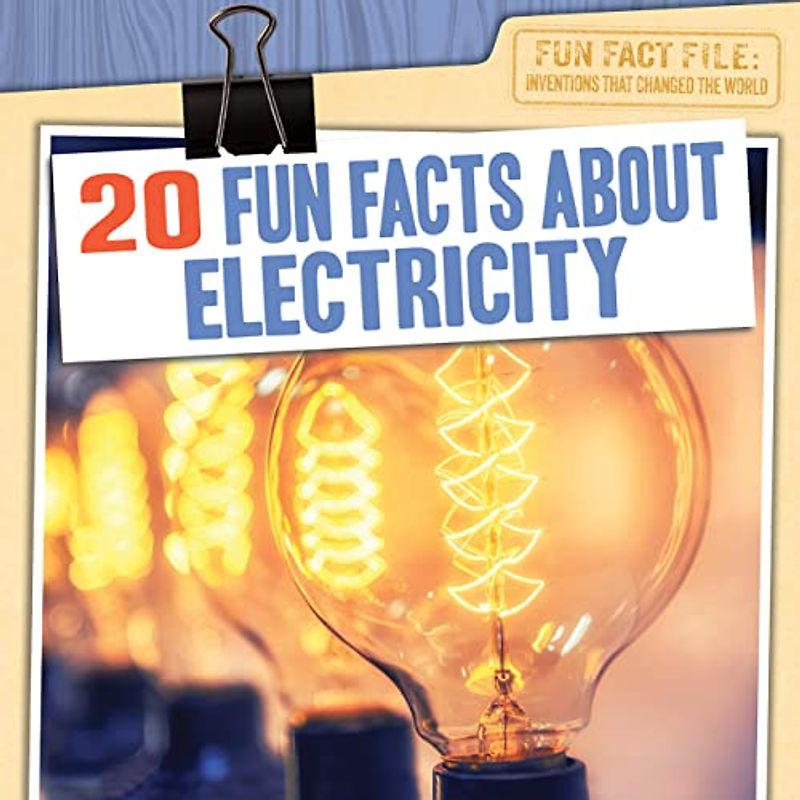 20 Fun Facts About Electricity (Fun Fact File: Inventions that Changed the World)