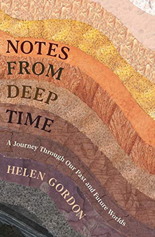 Notes from Deep Time: A Journey Through Our Past and Future Worlds