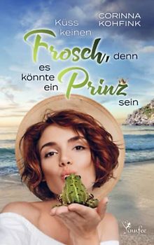 Küss keinen Frosch, denn es könnte ein Prinz sein