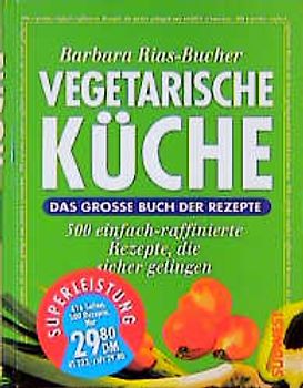 Vegetarische Küche. Das Grosse Buch der Rezepte. 500 einfach-raffinierte Rezepte, die sicher gelingen
