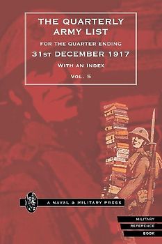QUARTERLY ARMY LIST FOR THE QUARTER ENDING 31st DECEMBER 1917 Volume 5