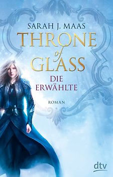 Throne of Glass - Die Erwählte. Roman
