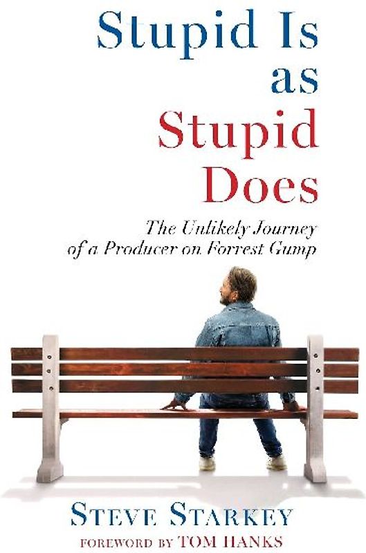 Stupid Is as Stupid Does - The Unlikely Journey of a Producer on Forrest Gump