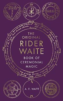 The Original Rider Waite Book of Ceremonial Magic