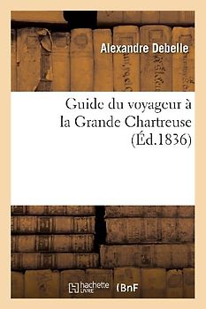 Guide Du Voyageur À La Grande Chartreuse