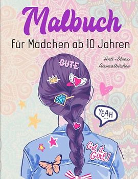 Malbuch für Mädchen ab 10 Jahren - Anti-Stress Ausmalbücher: Eine super Geschenkidee für Mädchen, um der Kreativität freien Raum zu lassen | Das ... Freundinnen, Nachbarinnen Oder Sich Selbst