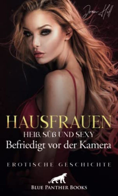 Hausfrauen: Heiß, süß und sexy – Kathrin – Befriedigt vor der Kamera | Erotische Geschichte + 2 weitere Geschichten: Im Schwesternkostüm ... (Love, Passion & Sex)