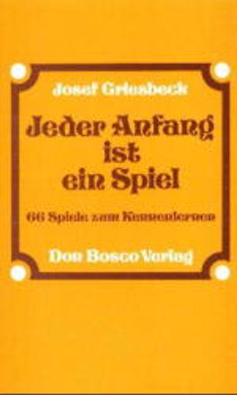 Jeder Anfang ist ein Spiel. 66 Spiele zum Kennenlernen