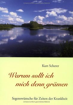 Warum sollte ich mich denn grämen. Segenswünsche für Zeiten der Krankheit