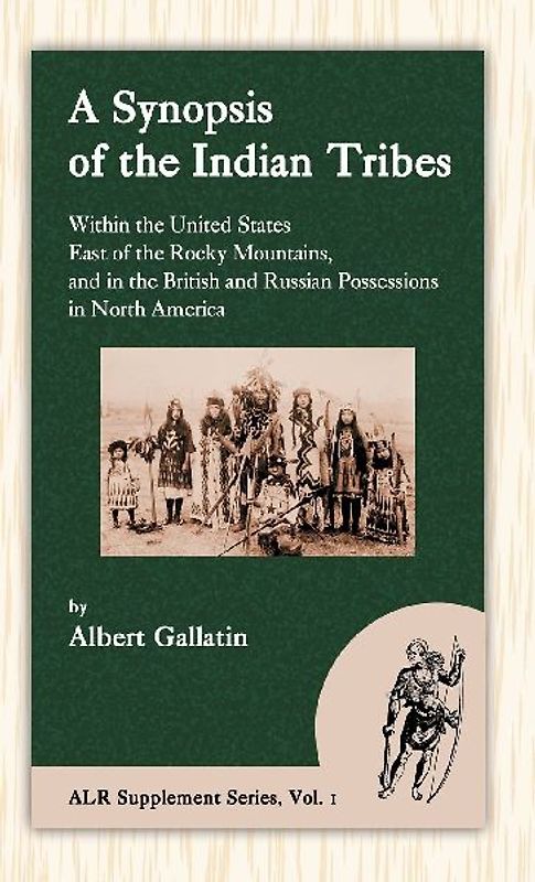 A Synopsis of the Indian Tribes Within the United States East of the Rocky Mountains, and in the British and Russian Possessions in North America