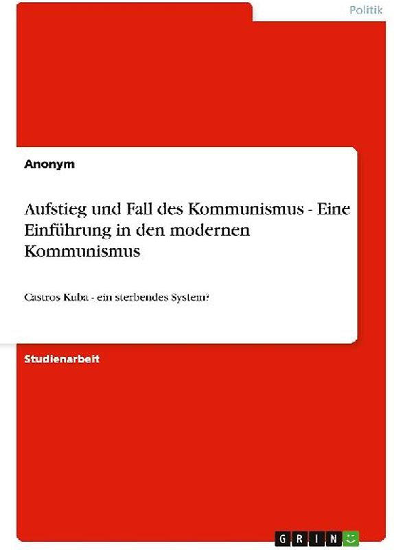Aufstieg und Fall des Kommunismus - Eine Einführung in den modernen Kommunismus