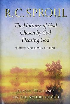 Classic Teachings on the Nature of God: The Holiness of God; Chosen by God; Pleasing God--Three Volumes in One