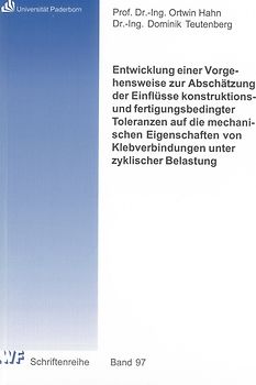 Entwicklung einer Vorgehensweise zur Abschätzung der Einflüsse konstruktions- und fertigungsbedingter Toleranzen auf die mechanischen Eigenschaften von Klebverbindungen unter zyklischer Belastung