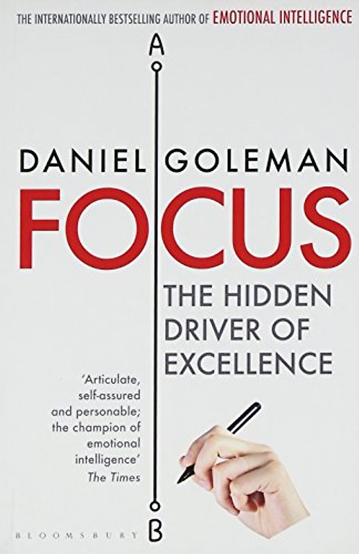 Focus: The Hidden Driver of Excellence - Goleman, Daniel