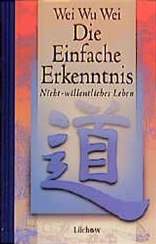 Die einfache Erkenntnis. Nicht-Willentliches Leben