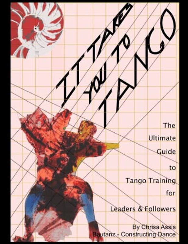 It Takes You to Tango: The Ultimate Guide to Tango training for Leaders and Followers