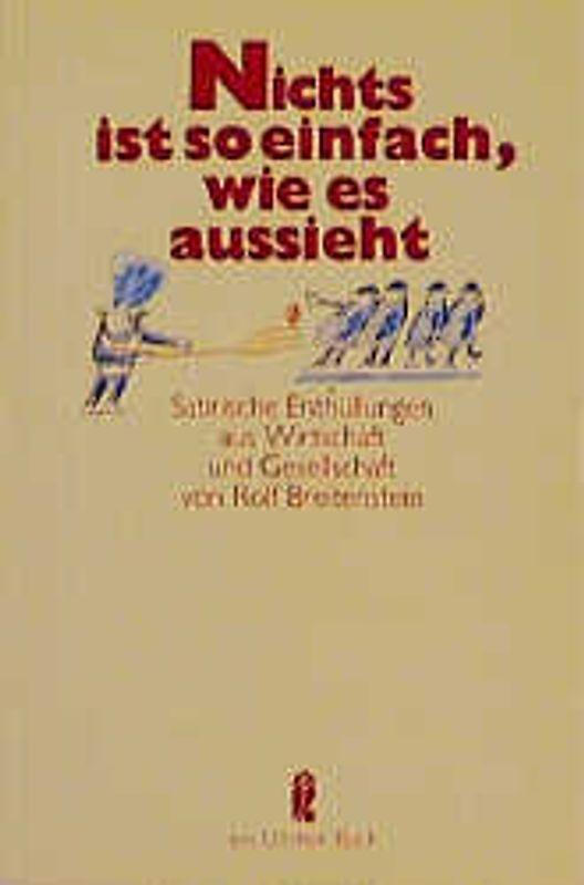 Nichts ist so einfach, wie es aussieht. Satirische Enthüllungen aus Wirtschaft und Gesellschaft