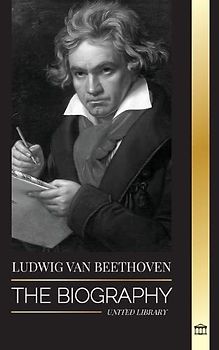Ludwig van Beethoven: The Biography of a Genius Composor and his Famous Moonlight Sonata Revealed (Influential)