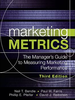 Marketing Metrics - The Manager's Guide to Measuring Marketing Performance - Paul Farris, Neil Bendle, Phillip E. Pfeifer [Hardcover]
