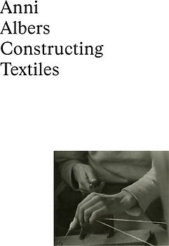 Anni Albers: Constructing Textiles