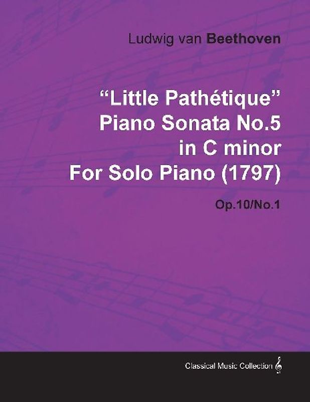 "Little Pathétique" Piano Sonata No.5 in C Minor by Ludwig Van Beethoven for Solo Piano (1797) Op.10/No.1