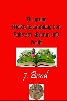 Die große Märchensammlung von Andersen, Grimm und Hauff / Die große Märchensammlung von Andersen, Grimm und Hauff, 7. Band