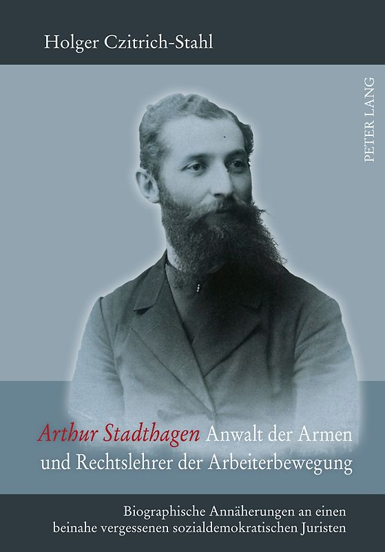 Arthur Stadthagen – Anwalt der Armen und Rechtslehrer der Arbeiterbewegung