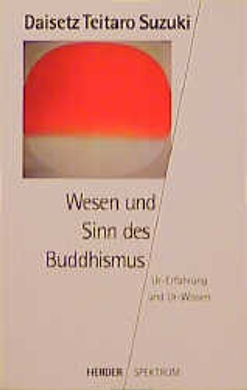 Wesen und Sinn des Buddhismus. Ur-Erfahrung und Ur-Wissen