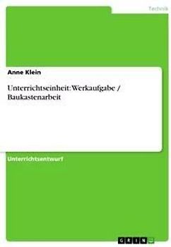 Unterrichtseinheit: Werkaufgabe / Baukastenarbeit