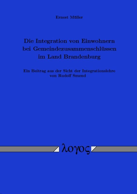 Die Integration von Einwohnern bei Gemeindezusammenschlüssen im Land Brandenburg. Ein Beitrag aus der Sicht der Integrationslehre von Rudolf Smend