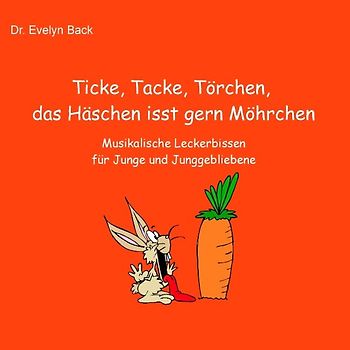 Ticke, Tacke, Törchen, das Häschen isst gern Möhrchen