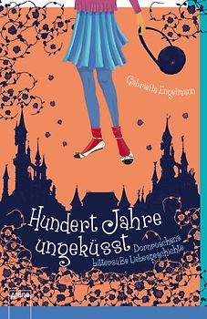 Hundert Jahre ungeküsst. Dornröschens bittersüße Liebesgeschichte