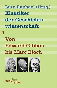 Klassiker der Geschichtswissenschaft Bd. 1: Von Edward Gibbon bis Marc Bloch